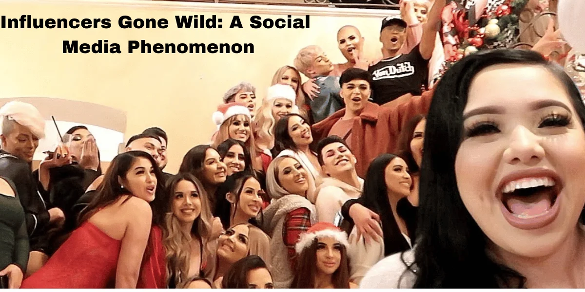 Influencers Gone Wild: A Social Media Phenomenon