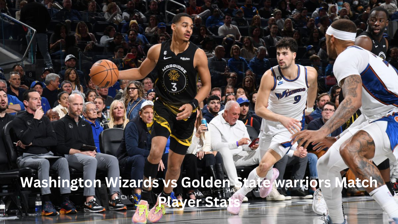 Washington Wizards vs Golden State warriors Match Player Stats